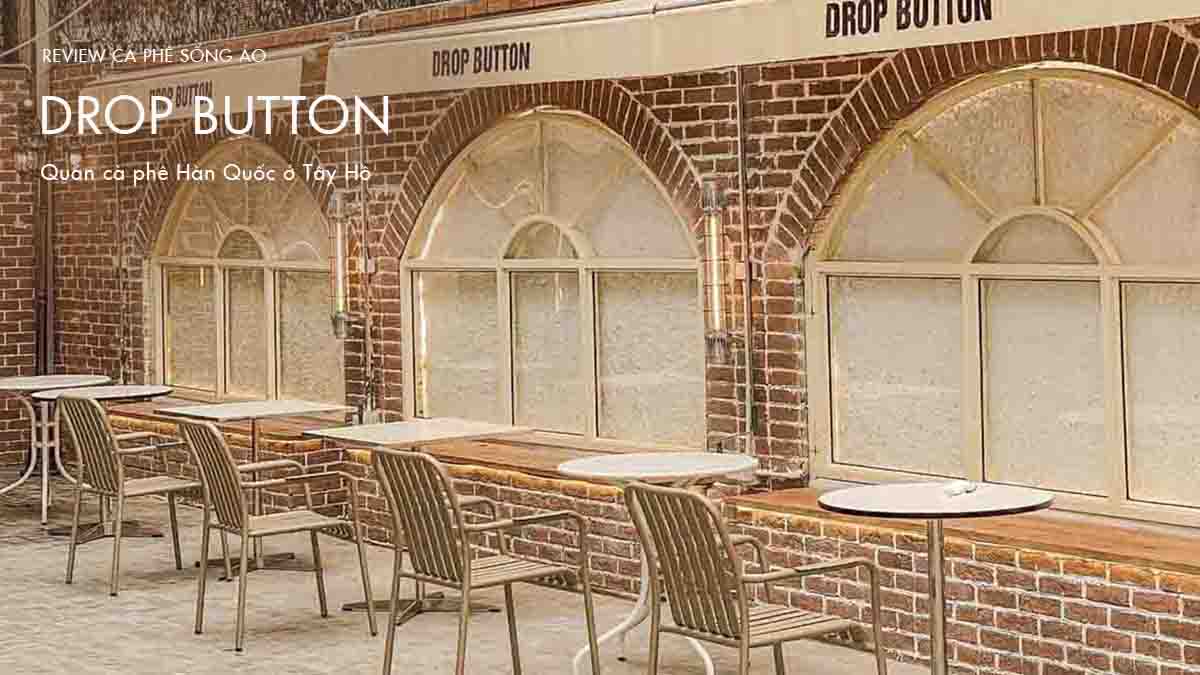 Drop Button - Quán cà phê Hàn Quốc lung linh ở Tây Hồ