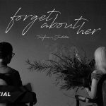 Lời bài hát Forget About Her - JustaTee ft Touliver