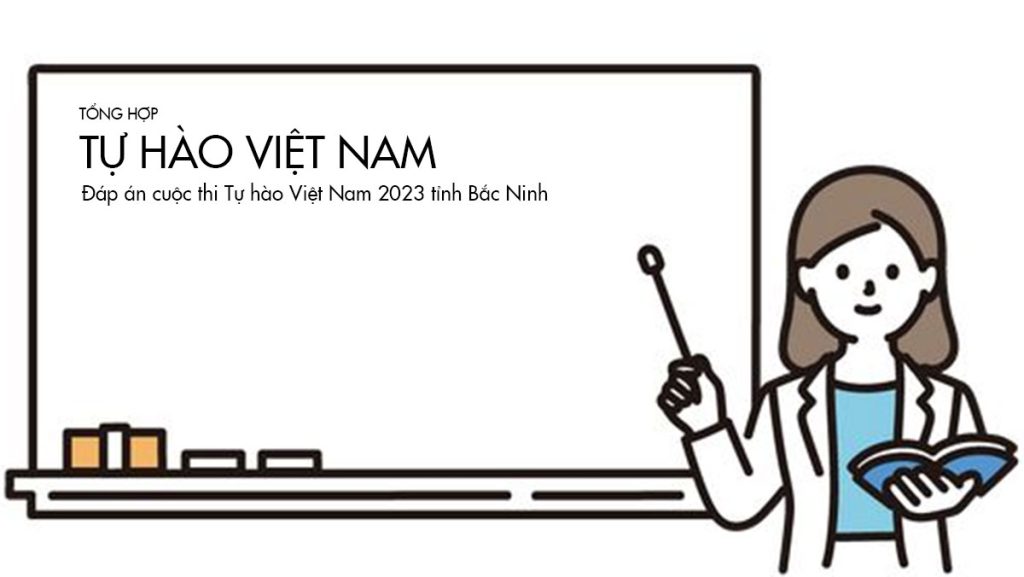 Đáp án cuộc thi Tự hào Việt Nam 2023 tỉnh Bắc Ninh